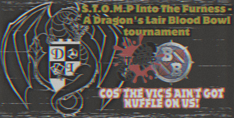 S.T.O.M.P Into The Furness - A Dragon's Lair Blood Bowl tournament